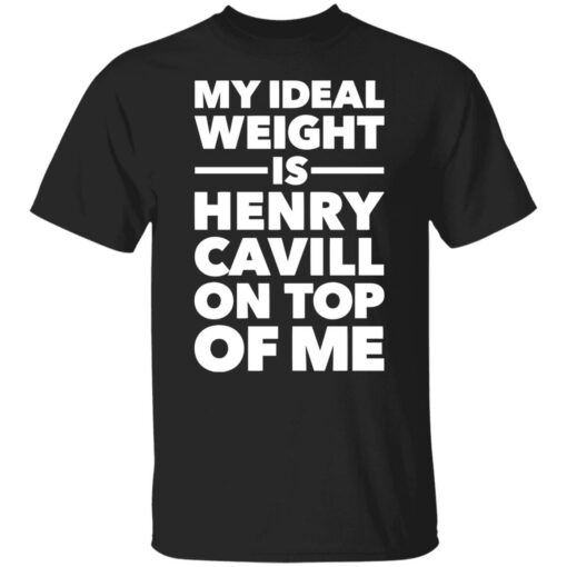 My ideal weight is henry cavill on top of me shirt