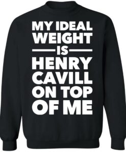 My ideal weight is henry cavill on top of me shirt 2