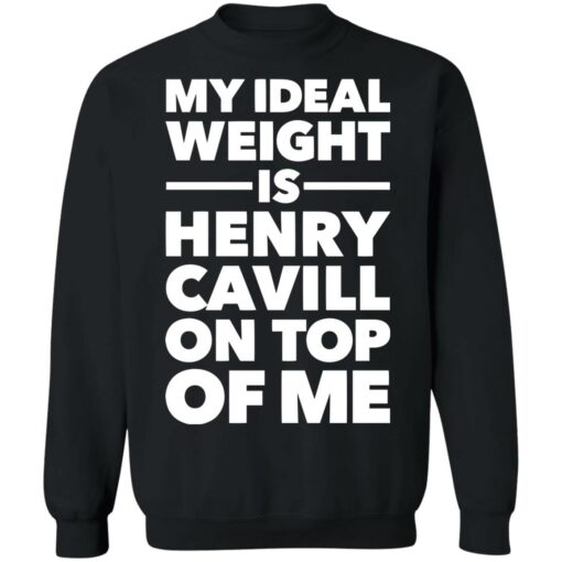 My ideal weight is henry cavill on top of me shirt