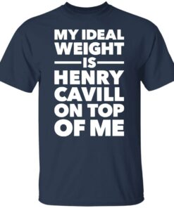 My ideal weight is henry cavill on top of me shirt 4