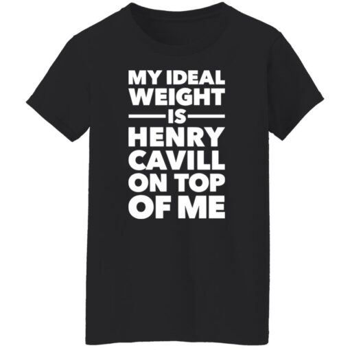 My ideal weight is henry cavill on top of me shirt