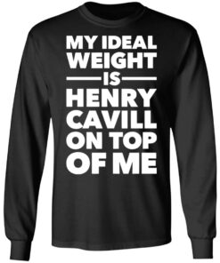 My ideal weight is henry cavill on top of me shirt 7