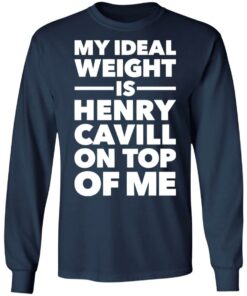 My ideal weight is henry cavill on top of me shirt 8