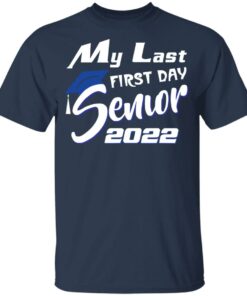 My last first day senior 2022 shirt 4 My last first day senior 2022 shirt 4