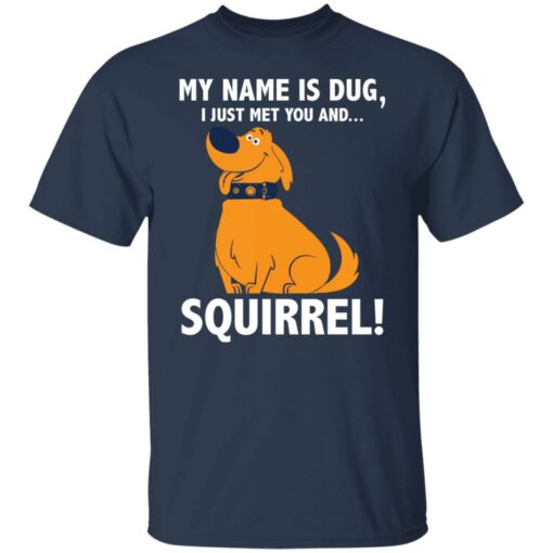 My name is Dug i just met you and squirrrel shirt