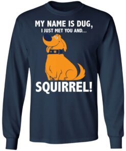 My name is Dug i just met you and squirrrel shirt 6 My name is Dug i just met you and squirrrel shirt 6
