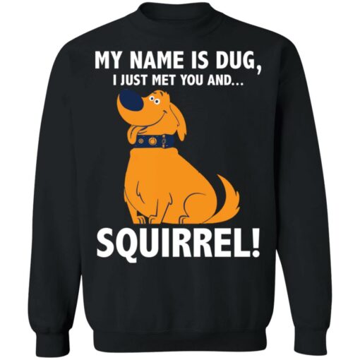 My name is Dug i just met you and squirrrel shirt