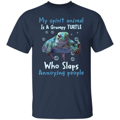 My spirit animal is a grumpy turtle who slaps annoying people shirt