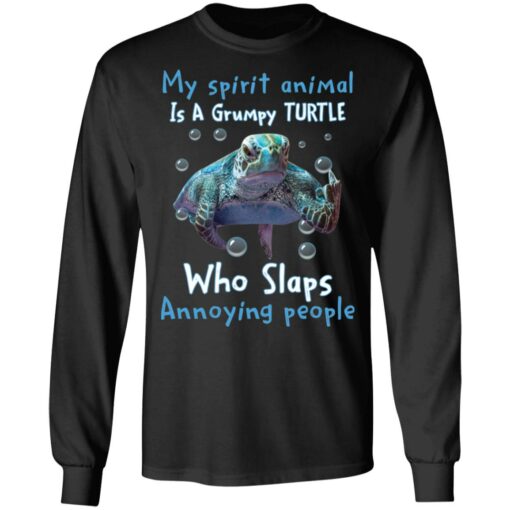 My spirit animal is a grumpy turtle who slaps annoying people shirt