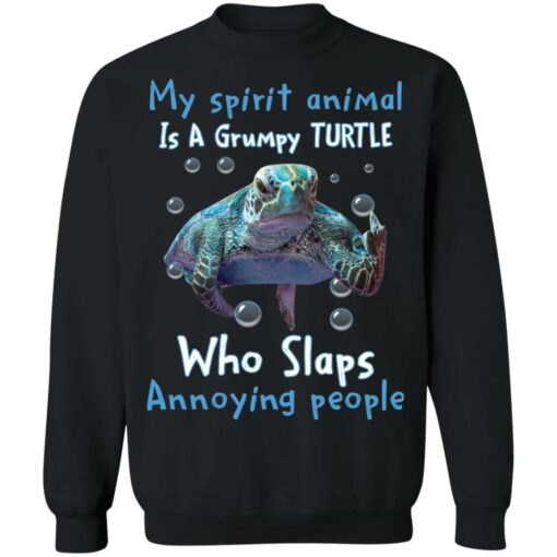 My spirit animal is a grumpy turtle who slaps annoying people shirt