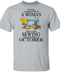 Never underestimate a woman who loves sewing and was born in October shirt Never underestimate a woman who loves sewing and was born in October shirt