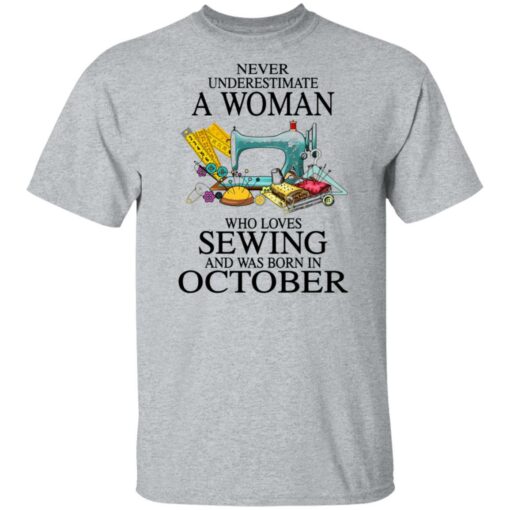 Never underestimate a woman who loves sewing and was born in October shirt