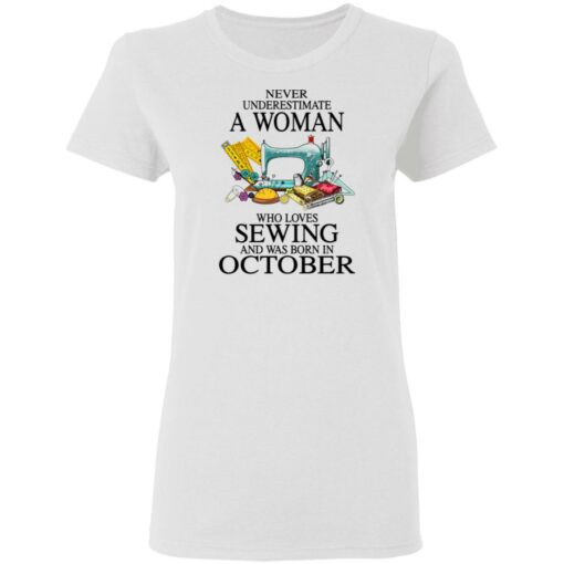 Never underestimate a woman who loves sewing and was born in October shirt