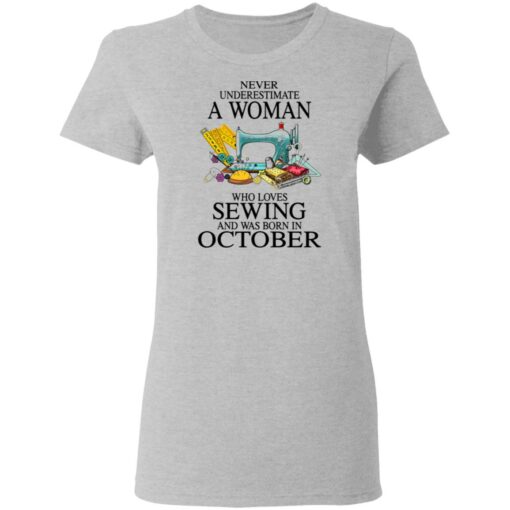 Never underestimate a woman who loves sewing and was born in October shirt