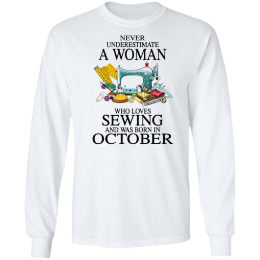 Never underestimate a woman who loves sewing and was born in October shirt