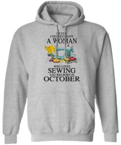 Never underestimate a woman who loves sewing and was born in October shirt 5 Never underestimate a woman who loves sewing and was born in October shirt 5
