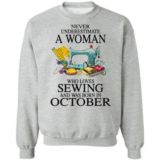 Never underestimate a woman who loves sewing and was born in October shirt