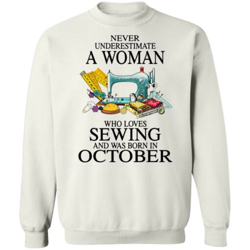 Never underestimate a woman who loves sewing and was born in October shirt