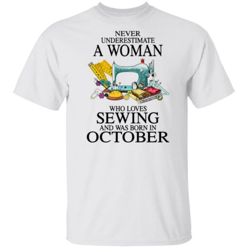 Never underestimate a woman who loves sewing and was born in October shirt