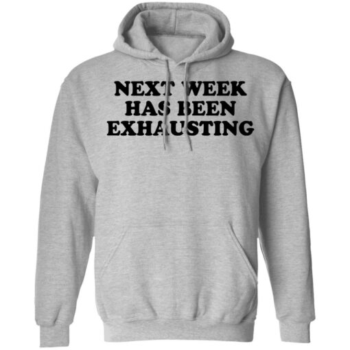 Next week has been exhausting shirt