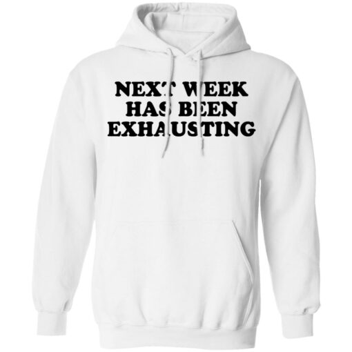 Next week has been exhausting shirt