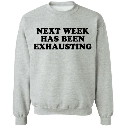 Next week has been exhausting shirt