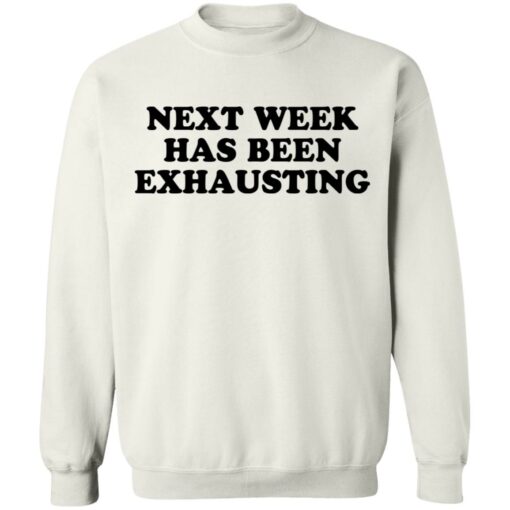 Next week has been exhausting shirt