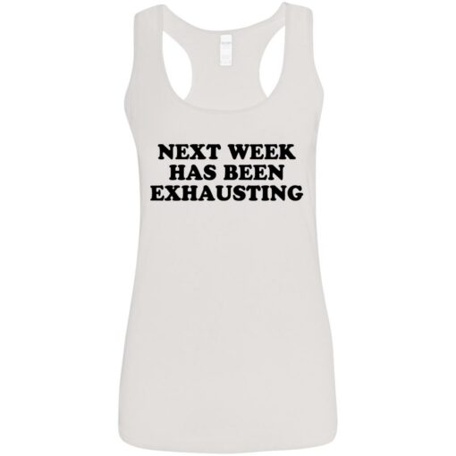 Next week has been exhausting shirt