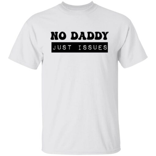 No daddy just issues shirt