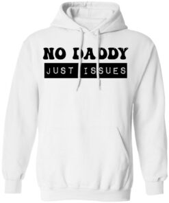 No daddy just issues shirt No daddy just issues shirt
