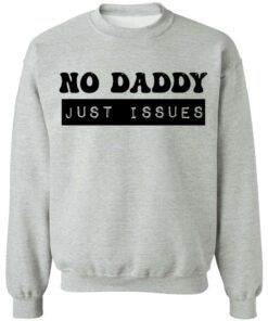 No daddy just issues shirt 2 No daddy just issues shirt 2