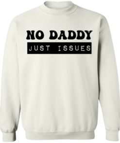 No daddy just issues shirt 3 No daddy just issues shirt 3