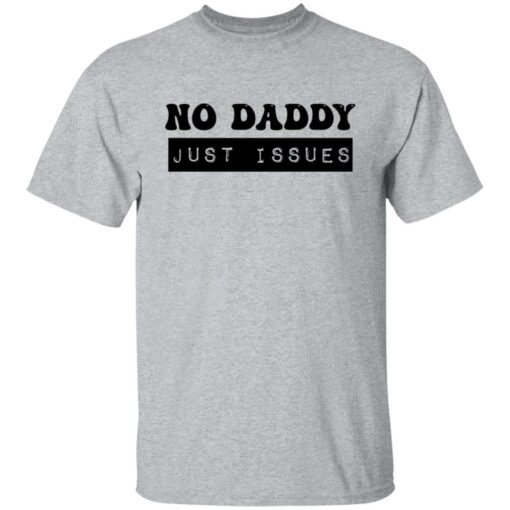 No daddy just issues shirt