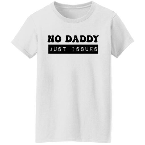 No daddy just issues shirt