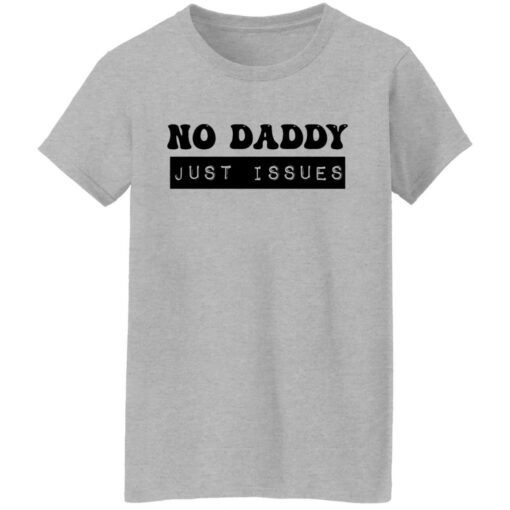 No daddy just issues shirt