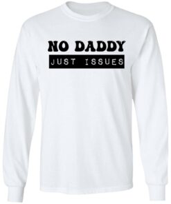 No daddy just issues shirt 8 No daddy just issues shirt 8