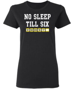 No sleep till six shirt 2 No sleep till six shirt 2