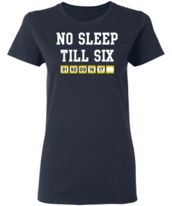 No sleep till six shirt 3 No sleep till six shirt 3