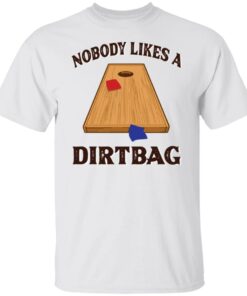 Nobody likes a dirtbag shirt Nobody likes a dirtbag shirt