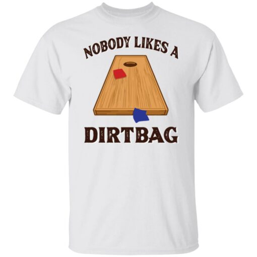 Nobody likes a dirtbag shirt