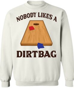 Nobody likes a dirtbag shirt Nobody likes a dirtbag shirt