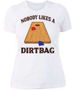 Nobody likes a dirtbag shirt 3