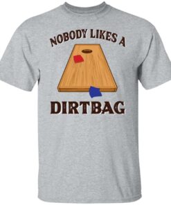 Nobody likes a dirtbag shirt 4