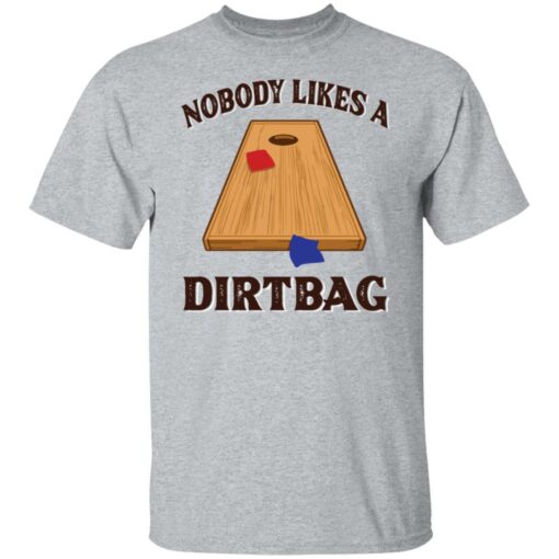 Nobody likes a dirtbag shirt