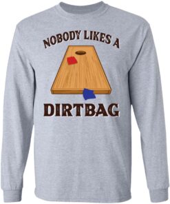 Nobody likes a dirtbag shirt 5