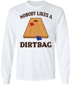 Nobody likes a dirtbag shirt 6