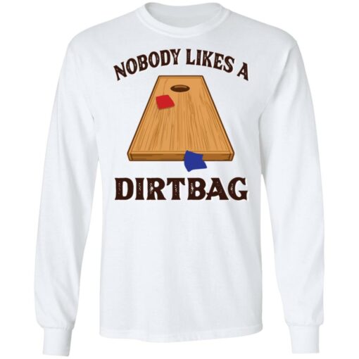 Nobody likes a dirtbag shirt