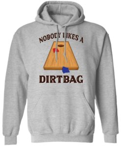 Nobody likes a dirtbag shirt 7