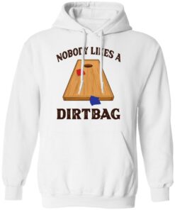 Nobody likes a dirtbag shirt 8