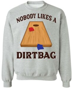 Nobody likes a dirtbag shirt 9